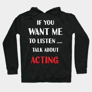 if you want me to listen talk about acting Hoodie